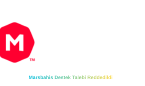 Marsbahis Destek Talebi Reddedildi