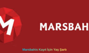 Marsbahis Kayıt İçin Yaş Şartı