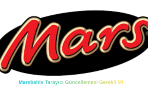 Marsbahis Tarayıcı Güncellemesi Gerekli Mi