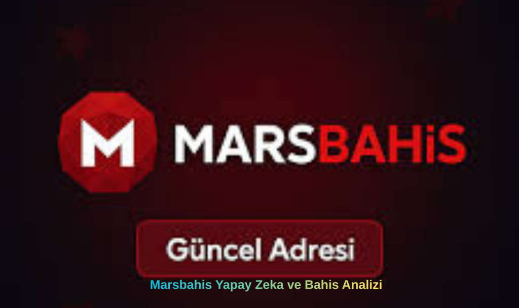Marsbahis Yapay Zeka ve Bahis Analizi